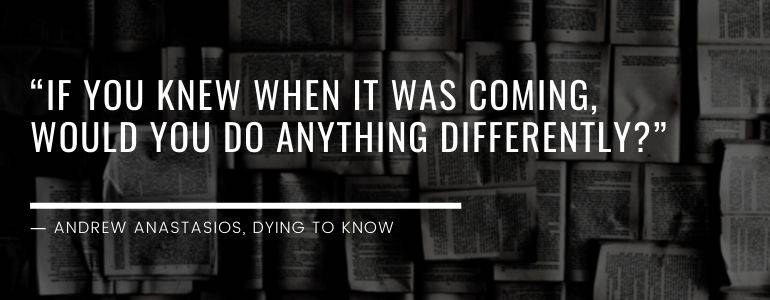 Quote from Dying to Know by Andrew Anastasios